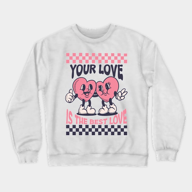 your love is the best love Crewneck Sweatshirt by dadan_pm